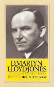 book cover of David Martyn Lloyd-Jones: The First Forty Years, 1899-1939 (volume 1) by Iain Hamish Murray