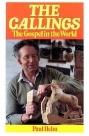 book cover of Callings: The Gospel in the World by Paul Helm