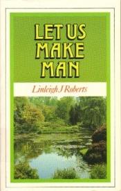 book cover of Let Us Make Man (X) by Linleigh J. Roberts