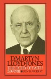 book cover of D. Martyn LLoyd Jones: The Fight of Faith 1939-1981 (volume 2) by Iain Hamish Murray