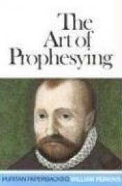 book cover of The Art of Prophesying by Bill Perkins