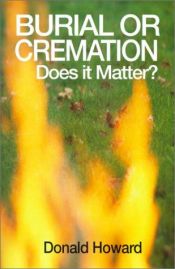book cover of Burial or Cremation: Does It Matter? by Donald Howard