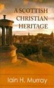 book cover of A Scottish Christian Heritage by Iain Hamish Murray