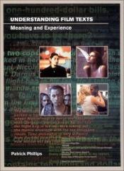 book cover of Understanding Film Texts: Meaning and Experience (Distributed for the British Film Institute) by Patrick Phillips