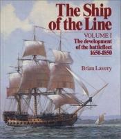 book cover of The Ship of the Line: The development of the battlefleet, 1650-1850 by Brian Lavery