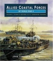 book cover of ALLIED COASTAL FORCES OF WWII: Volume 1 Fairmile Marine Company Designs and US Submarine chasers. (Conway's naval history after 1850) by John Lambert