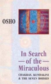 book cover of In Search of the Miraculous: Chakras, Kundalini and the Seven Bodies by Osho