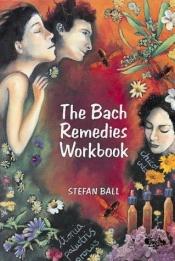 book cover of The Bach Remedies Workbook by Stefan Ball