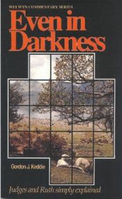book cover of Even in Darkness: Studies in Judges and Ruth by Gordon J. Keddie