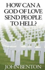 book cover of How can a God of love send people to hell? by John Benton