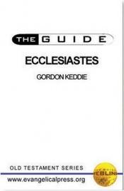 book cover of The Guide to Ecclesiastes (Weblink Guides) by Gordon J. Keddie