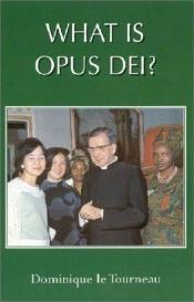 book cover of What Is Opus Dei by Dominique Le Tourneau