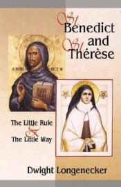 book cover of St. Benedict and St. Therese: The Little Rule & the Little Way by Dwight Longenecker
