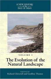 book cover of New History of the Isle of Man Volume 1 : The Evolution of the Natural Landscape (Liverpool University Press - New by [multiple authors]