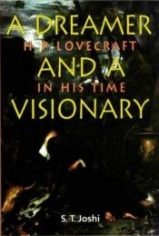 book cover of A Dreamer and a Visionary: H. P. Lovecraft in His Time by Sunand Tryambak Joshi