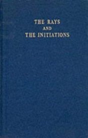 book cover of Rays and the Initiations: A Treatise on the Seven Rays (Rays & the Initiations) by Alice A. Bailey