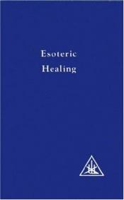 book cover of Esoteric Healing (A Treatise on the Seven Rays) (A Treatise on the Seven Rays) (A Treatise on the Seven Rays) (A treatise on the seven rays) by Alice A. Bailey