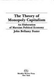 book cover of The Theory of Monopoly Capitalism: An Elaboration of Marxian Political Economy by John Bellamy Foster