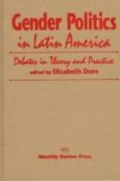 book cover of Gender Politics in Latin America: Debates in Theory and Practice by Elizabeth Dore