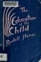 De opvoeding van het kind : in het licht van de antroposofie : een essay uit 1907
