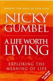 book cover of A Life Worth Living: Alpha Course by Nicky Gumbel