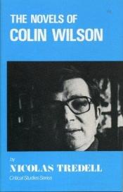 book cover of The novels of Colin Wilson by Nicolas Tredell