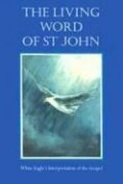 book cover of Living Word of St. John: White Eagle's Interpretation of the Gospel by White Eagle
