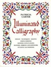 book cover of Illuminated Calligraphy by Patricia Carter