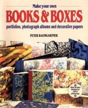 book cover of Make your own books & boxes by Peter Baumgartner