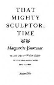 book cover of That mighty sculptor, time by Marguerite Yourcenar