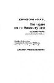 book cover of The Figure on the Boundary Line: Selected Prose by Christoph Meckel