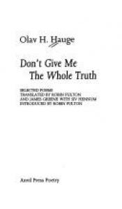 book cover of Olav H. Hauge: Don't Give Me the Whole Truth by Olav H. Hauge