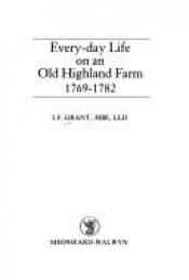 book cover of Every-day Life on an Old Highland Farm, 1769-82 by I F Grant
