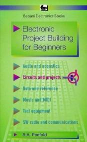 book cover of Electronic Project Building for Beginners (Bernard Babani Publishing Radi) by R.A. Penfold