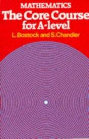book cover of Mathematics: The Core Course for A-Level (Core Course) by F S Chandler|L. Bostock