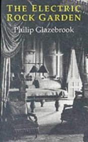 book cover of The Electric Rock Garden by Philip Glazebrook