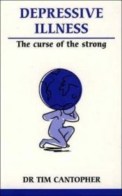 book cover of Depressive Illness: The Curse of the Strong by Tim Cantopher