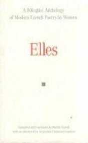book cover of Elles: A Bilingual Anthology of Modern French Poetry by Women (Exeter Textes Litteraires) by Martin Sorrell