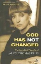 book cover of God has not changed by Alice Thomas Ellis