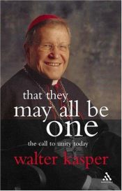 book cover of That They May All Be One: The Call to Unity Today by Βάλτερ Κάσπερ
