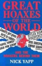 book cover of Great hoaxes of the world : and the hoaxers behind them by Nick Yapp