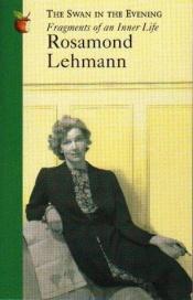 book cover of Swan in the Evening: Fragments of an Inner Life by Rosamond Lehmann