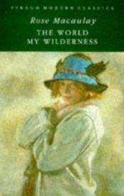 book cover of World My Wilderness by Rose Macaulay