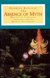 book cover of The absence of myth by 조르주 바타이유