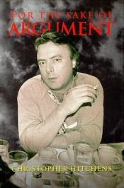 book cover of For the sake of argument by Christopher Hitchens