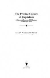 book cover of The Pristine Culture of Capitalism: A Historical Essay on Old Regimes and Modern States by Ellen Meiksins Wood
