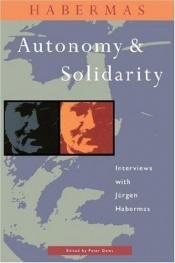 book cover of Autonomy and solidarity : interviews with Jürgen Habermas by Peter Dews