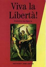 book cover of Viva la libertà! : politics in opera by Anthony Arblaster