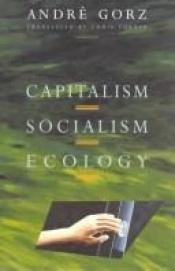 book cover of Capitalism, Socialism, Ecology by André Gorz