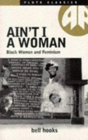 book cover of Ain't I a woman; black women & feminism by Bell Hooks